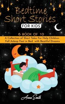 Bedtime short Stories For Kids: 6 book of 10 A Collection of Short Tales For Help Children Fall Asleep Fast in Bed with Beaitful Dreams