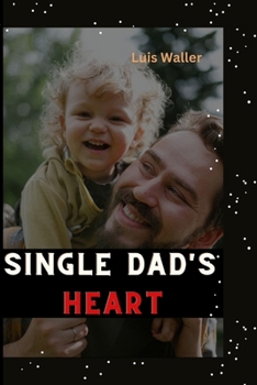 Paperback Single dad's heart: A survival guide to love and fatherhood Book