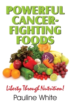 Paperback Powerful Cancer-Fighting Foods: Exposing Medical Myths and Deceptions Book