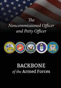 Paperback The Noncommissioned Officer and Petty Officer: Backbone of the Armed Forces Book