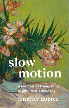 Slow Motion : A Memoir of Friendship, Disability, and Advocacy
