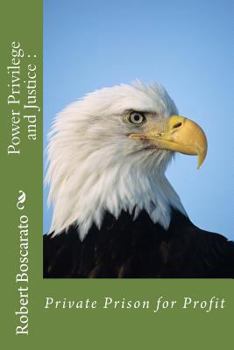 Paperback Power Privilege and Justice: Private Prison for Profit Book