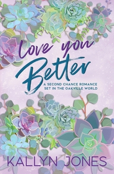 Love You Better (Alternate Cover) : A Second Chance Romance Set in the Oakville World