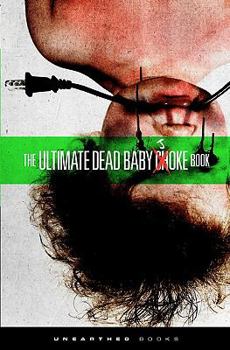The Ultimate Dead Baby Joke Book: Sick and twisted gross out humor for the criminally insane