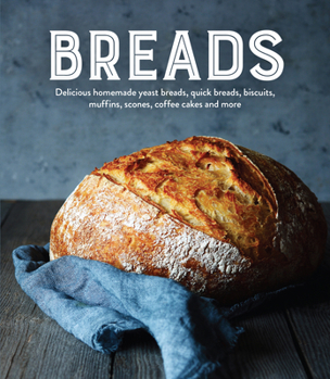 Hardcover Breads: Delicious Homemade Yeast Breads, Quick Breads, Biscuits, Muffins, Scones, Coffee Cakes and More Book