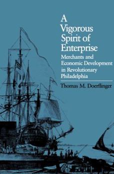 Paperback A Vigorous Spirit of Enterprise: Merchants and Economic Development in Revolutionary Philadelphia Book