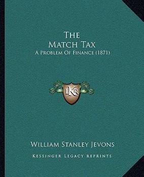 Paperback The Match Tax: A Problem Of Finance (1871) Book