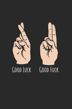 Good Luck Good Fuck: Notebook I Notizbuch I Blanko I Blank I Leere Seiten 120 Seiten Din A5 I Schulheft I Skizzenbuch I Tagebuch I Ideenbuch I Sex I Fetisch I Finger I Sexy
