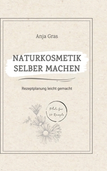 Hardcover Naturkosmetik selber machen: Rezeptplanung leicht gemacht - Persönlicher Planer und Ratgeber für eigene Kreationen [German] Book