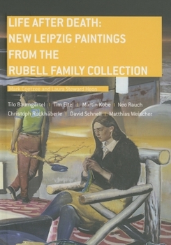 Hardcover Life After Death: New Leipzig Paintings from the Rubell Family Collection Book