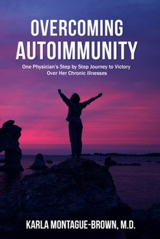 Paperback Overcoming Autoimmunity: One Physician's Step by Step Journey to Victory Over Her Chronic Illnesses Book