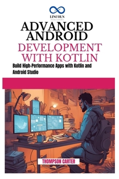 Paperback Advanced Android Development with Kotlin: Build High-Performance Apps with Kotlin and Android Studio Book