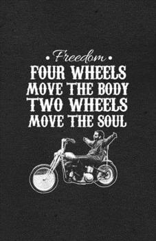 Freedom Four Wheels Move the Body Two Wheels Move the Soul A5 Lined Notebook: Funny Sayings Motocycle Blank Journal For Indian Biker Rider. Unique ... Composition Great For Home School Writing