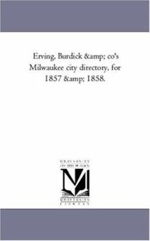 Paperback Erving, Burdick and Co'S Milwaukee City Directory, For 1857 and 1858. Book