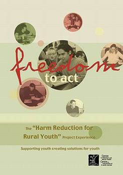 Paperback Freedom to ACT: The Harm Reduction for Rural Youth Project Experience Book