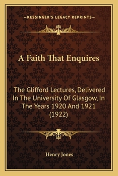 Paperback A Faith That Enquires: The Glifford Lectures, Delivered In The University Of Glasgow, In The Years 1920 And 1921 (1922) Book