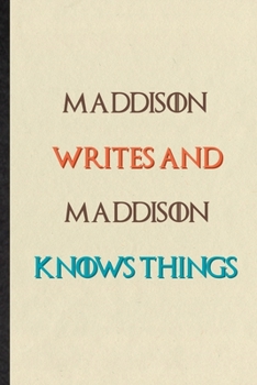 Maddison Writes And Maddison Knows Things: Novelty Blank Lined Personalized First Name Notebook/ Journal, Appreciation Gratitude Thank You Graduation Souvenir Gag Gift, Stylish Sayings Graphic