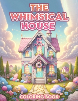 The Whimsical House Coloring Book: Drift away into a world of dreams with this enchanting, where whimsical houses stand amidst ethereal landscapes, in