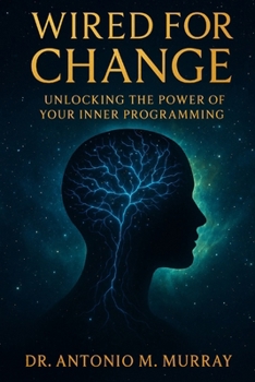 Paperback Wired For Change: Unlocking The Power Of Your Inner Programming Book