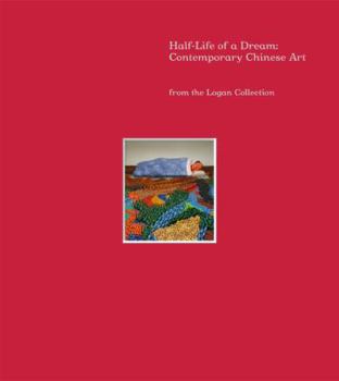 Hardcover Half-Life of a Dream: Contemporary Chinese Art from the Logan Collection Book