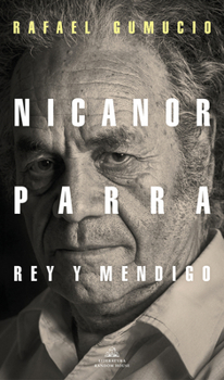 Paperback Nicanor Parra, Rey Y Mendigo / Nicanor Parra. King and Beggar [Spanish] Book