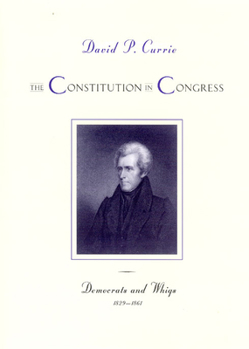 Hardcover The Constitution in Congress: Democrats and Whigs, 1829-1861 Book