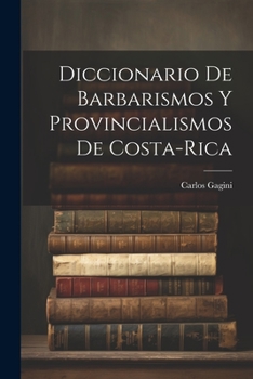 Paperback Diccionario de Barbarismos y Provincialismos de Costa-Rica [Spanish] Book