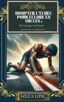 Paperback Dompter l'Échec pour Éclore en Succès: Un Voyage en Poésie [French] Book