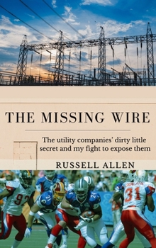 Paperback The Missing Wire: The Utility Companies' Dirty Little Secret and My Fight to Expose Them Book