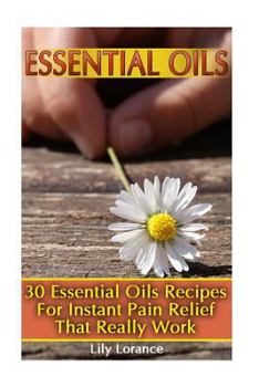 Paperback Essential Oils: 30 Essential Oils Recipes For Instant Pain Relief That Really Work Book