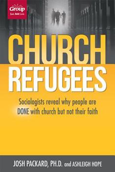 Paperback Church Refugees: Sociologists Reveal Why People Are Done with Church But Not Their Faith Book