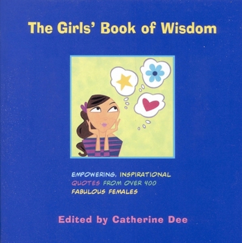 Paperback The Girls' Book of Wisdom: Empowering, Inspirational Quotes from Over 400 Fabulous Females Book