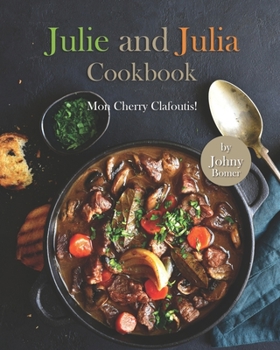 Paperback Julie and Julia Cookbook: Mon Cherry Clafoutis! Book