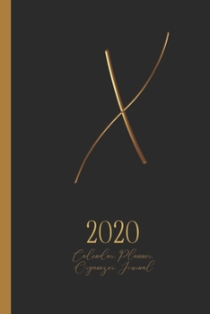 X - 2020 Calendar, Planner, Organizer, Journal: Luxurious golden metal optic monogram Letter X on a black background. Monthly and Weekly Planner, including 2019 and 2021 Calendars