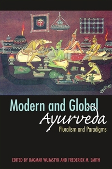 Paperback Modern and Global Ayurveda: Pluralism and Paradigms Book