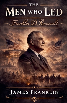 Paperback The Men Who Led: Franklin D. Roosevelt Book