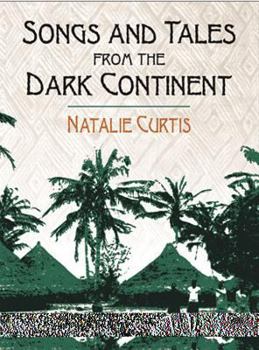 Paperback Songs and Tales from the Dark Continent: The Authoritative 1920 Classic, Recorded from the Singing and Sayings of C. Kamba Simango, Ndau Tribe, Portug Book