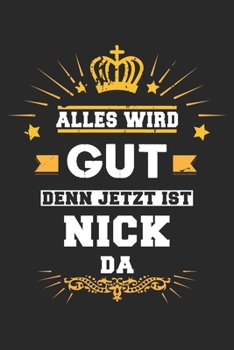 Alles wird gut denn jetzt ist Nick da: Notizbuch gepunktet DIN A5 - 120 Seiten f�r Notizen, Zeichnungen, Formeln Organizer Schreibheft Planer Tagebuch
