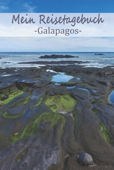 Mein Reisetagebuch Galapagos: Dein Reisejournal zum Selberschreiben, Ausfüllen und Gestalten für alle Länder. (German Edition)
