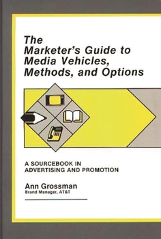 Hardcover The Marketer's Guide to Media Vehicles, Methods, and Options: A Sourcebook in Advertising and Promotion Book