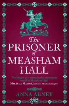 The Prisoner of Measham Hall: The Third Gripping Novel in This Highly Praised and Brilliantly Realised Historical Series