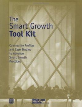 Hardcover The Smart Growth Tool Kit: Community Profiles and Case Studies to Advance Smart Growth Practices Book