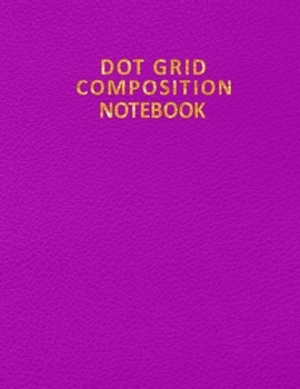 Paperback Dot Grid Composition Notebook: A Unique 8.5x11 Inch 110 Pages Minimal Design Dotted Grid Pages Notebook - Smart Dot Grid Composition Notebook for Boy Book