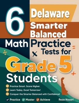 Paperback 6 Delaware Smarter Balanced Grade 5 Math Practice Tests: A Complete Guide to Building Math Mastery and Excelling on the Delaware Smarter Balanced Test Book