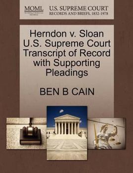 Paperback Herndon V. Sloan U.S. Supreme Court Transcript of Record with Supporting Pleadings Book