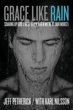 Paperback Grace Like Rain: Soaking Up God's Best (Even When We're At Our Worst) Book