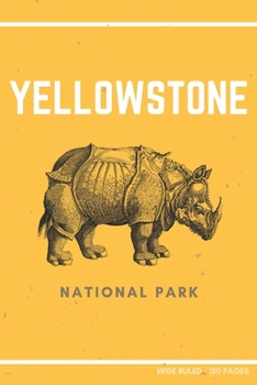 Yellowstone National Park : Funny Rhino Novelty Gift ~ Small Lined Notebook (6 X 9 )