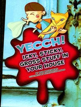 Library Binding Yecch!: Icky, Sticky, Gross Stuff in Your House Book