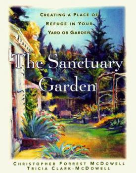 Paperback The Sanctuary Garden: Creating a Place of Refuge in Your Yard or Garden Book
