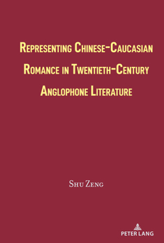 Hardcover Representing Chinese-Caucasian Romance in Twentieth-Century Anglophone Literature Book